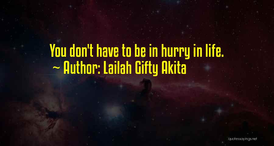 Lailah Gifty Akita Quotes: You Don't Have To Be In Hurry In Life.