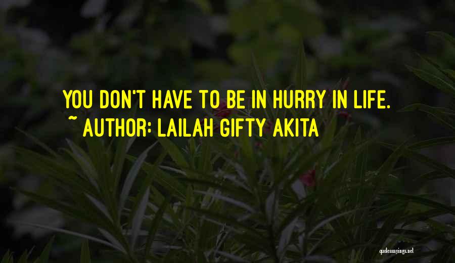 Lailah Gifty Akita Quotes: You Don't Have To Be In Hurry In Life.