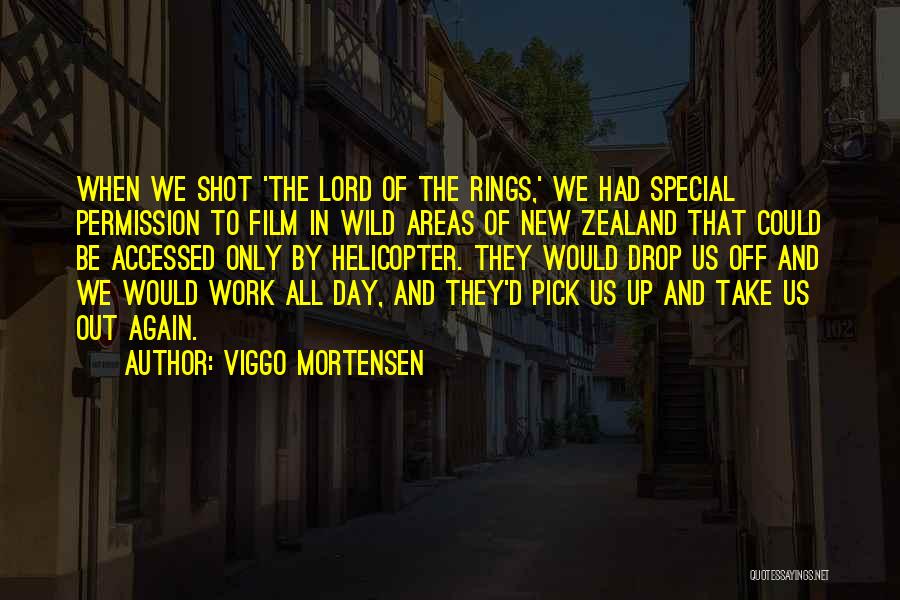 Viggo Mortensen Quotes: When We Shot 'the Lord Of The Rings,' We Had Special Permission To Film In Wild Areas Of New Zealand