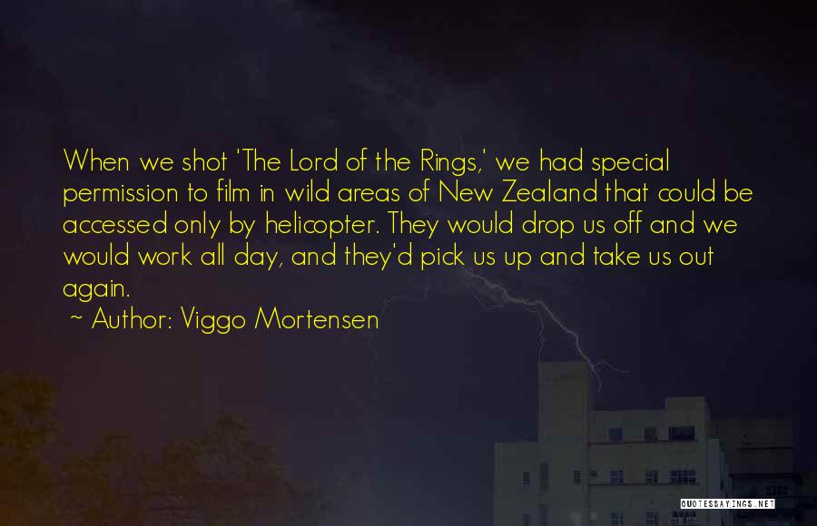 Viggo Mortensen Quotes: When We Shot 'the Lord Of The Rings,' We Had Special Permission To Film In Wild Areas Of New Zealand