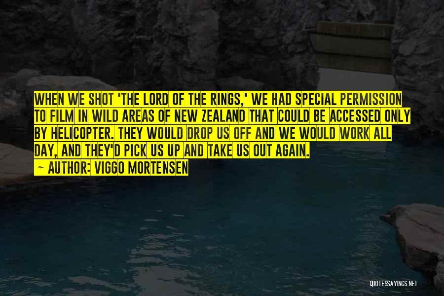 Viggo Mortensen Quotes: When We Shot 'the Lord Of The Rings,' We Had Special Permission To Film In Wild Areas Of New Zealand