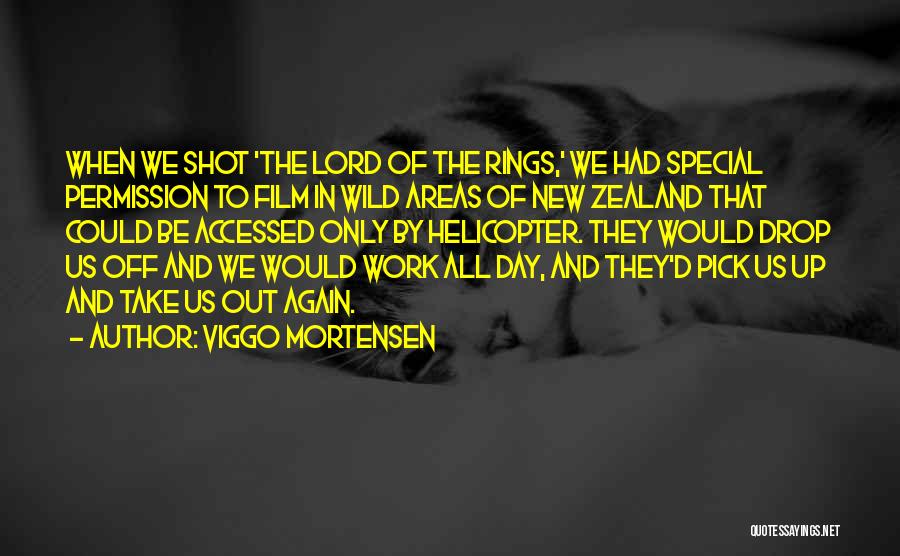 Viggo Mortensen Quotes: When We Shot 'the Lord Of The Rings,' We Had Special Permission To Film In Wild Areas Of New Zealand