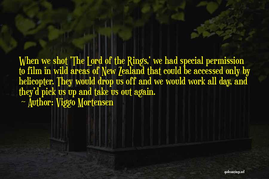 Viggo Mortensen Quotes: When We Shot 'the Lord Of The Rings,' We Had Special Permission To Film In Wild Areas Of New Zealand