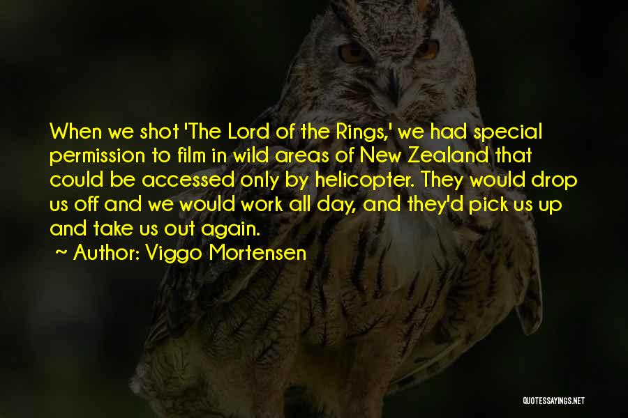 Viggo Mortensen Quotes: When We Shot 'the Lord Of The Rings,' We Had Special Permission To Film In Wild Areas Of New Zealand