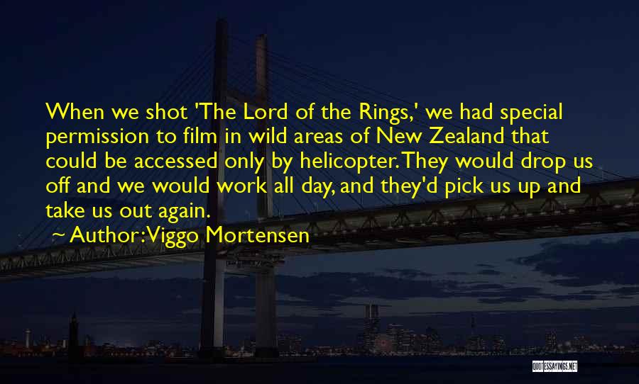 Viggo Mortensen Quotes: When We Shot 'the Lord Of The Rings,' We Had Special Permission To Film In Wild Areas Of New Zealand