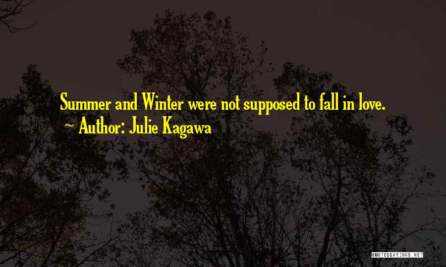 Julie Kagawa Quotes: Summer And Winter Were Not Supposed To Fall In Love.