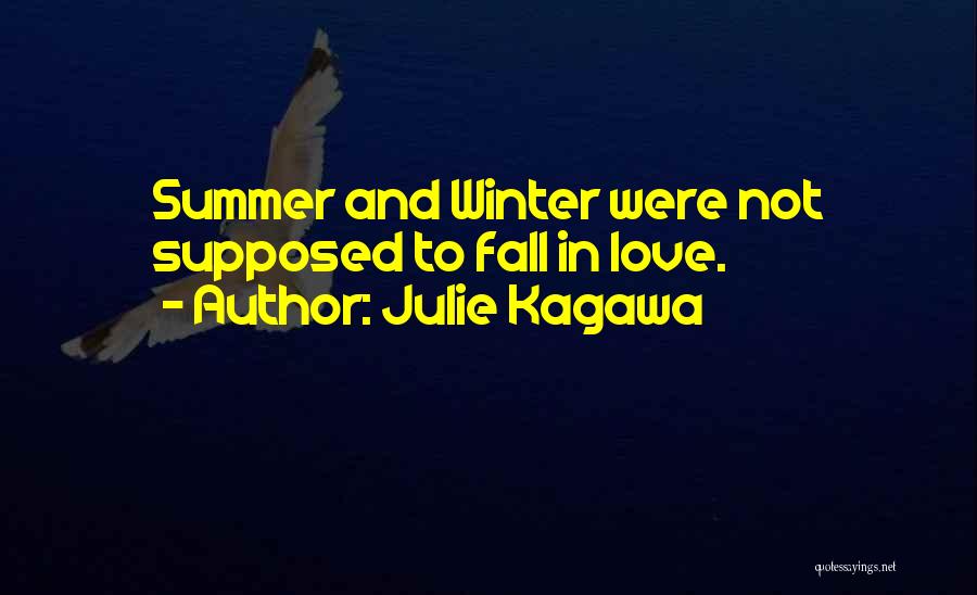 Julie Kagawa Quotes: Summer And Winter Were Not Supposed To Fall In Love.