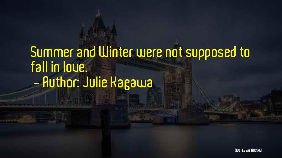 Julie Kagawa Quotes: Summer And Winter Were Not Supposed To Fall In Love.