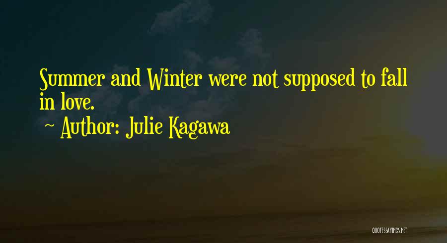 Julie Kagawa Quotes: Summer And Winter Were Not Supposed To Fall In Love.