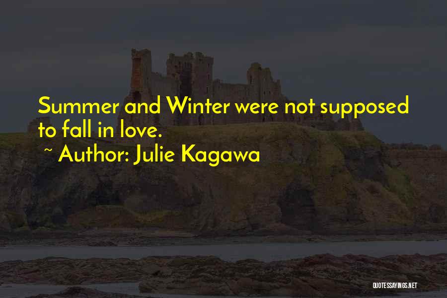 Julie Kagawa Quotes: Summer And Winter Were Not Supposed To Fall In Love.