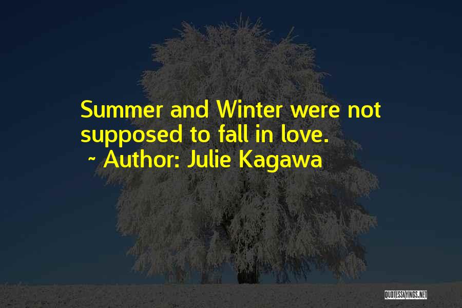 Julie Kagawa Quotes: Summer And Winter Were Not Supposed To Fall In Love.