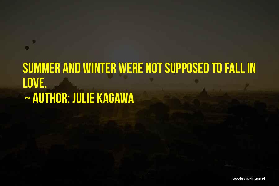 Julie Kagawa Quotes: Summer And Winter Were Not Supposed To Fall In Love.