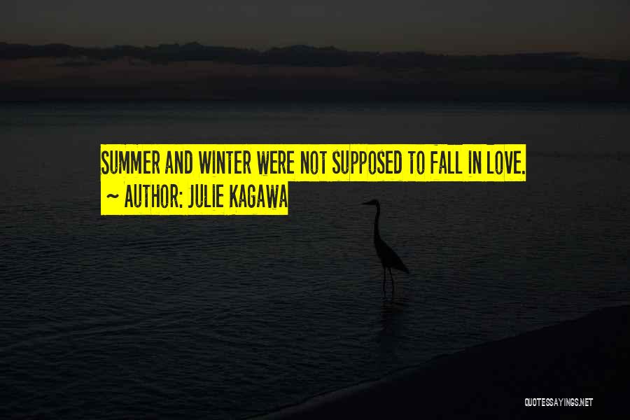 Julie Kagawa Quotes: Summer And Winter Were Not Supposed To Fall In Love.