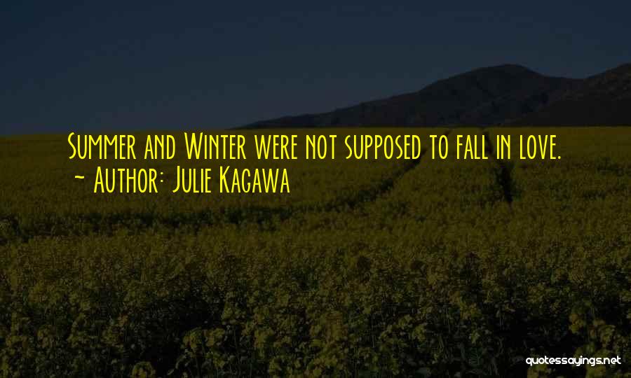 Julie Kagawa Quotes: Summer And Winter Were Not Supposed To Fall In Love.