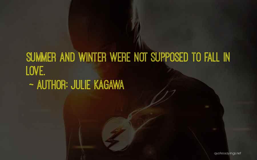 Julie Kagawa Quotes: Summer And Winter Were Not Supposed To Fall In Love.