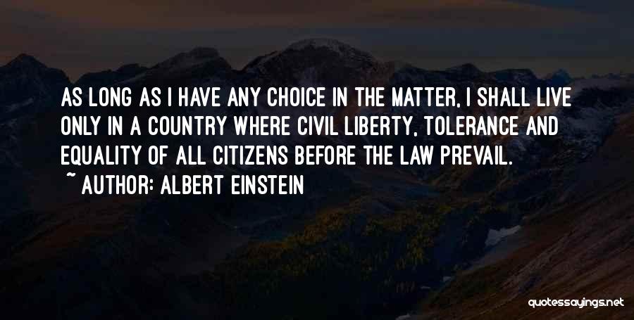 Albert Einstein Quotes: As Long As I Have Any Choice In The Matter, I Shall Live Only In A Country Where Civil Liberty,