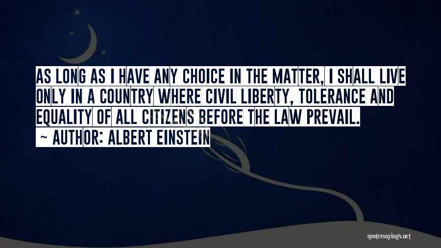 Albert Einstein Quotes: As Long As I Have Any Choice In The Matter, I Shall Live Only In A Country Where Civil Liberty,