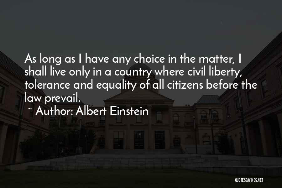 Albert Einstein Quotes: As Long As I Have Any Choice In The Matter, I Shall Live Only In A Country Where Civil Liberty,
