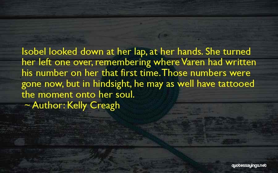 Kelly Creagh Quotes: Isobel Looked Down At Her Lap, At Her Hands. She Turned Her Left One Over, Remembering Where Varen Had Written