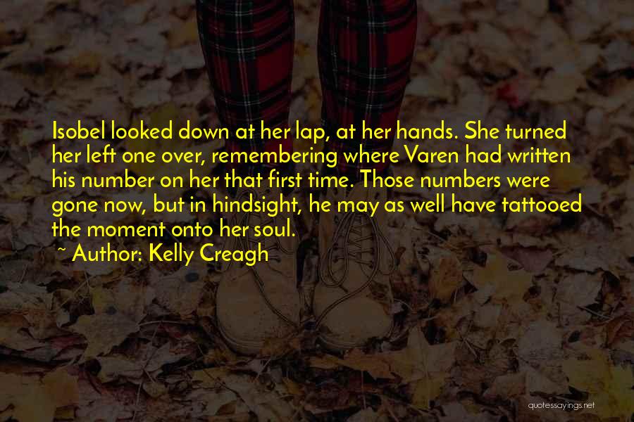 Kelly Creagh Quotes: Isobel Looked Down At Her Lap, At Her Hands. She Turned Her Left One Over, Remembering Where Varen Had Written