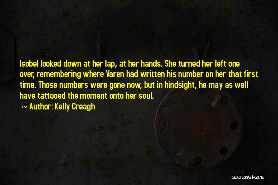 Kelly Creagh Quotes: Isobel Looked Down At Her Lap, At Her Hands. She Turned Her Left One Over, Remembering Where Varen Had Written