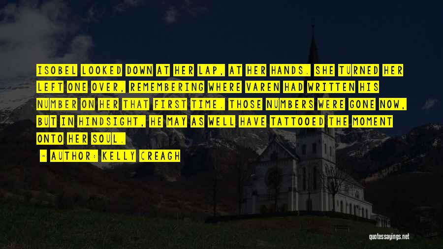 Kelly Creagh Quotes: Isobel Looked Down At Her Lap, At Her Hands. She Turned Her Left One Over, Remembering Where Varen Had Written