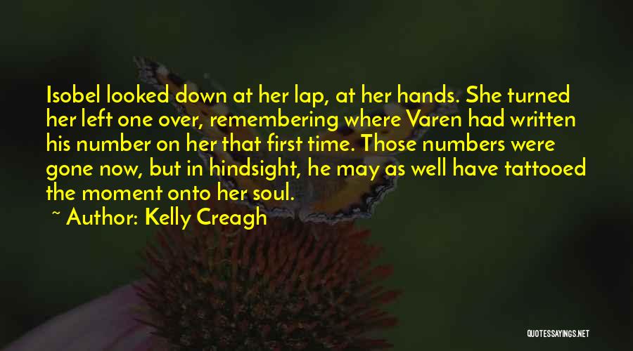Kelly Creagh Quotes: Isobel Looked Down At Her Lap, At Her Hands. She Turned Her Left One Over, Remembering Where Varen Had Written