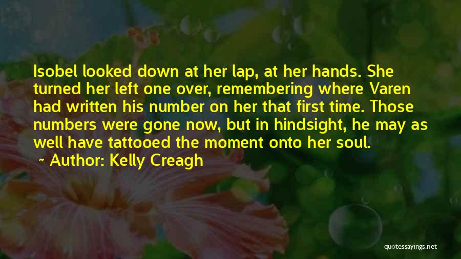 Kelly Creagh Quotes: Isobel Looked Down At Her Lap, At Her Hands. She Turned Her Left One Over, Remembering Where Varen Had Written