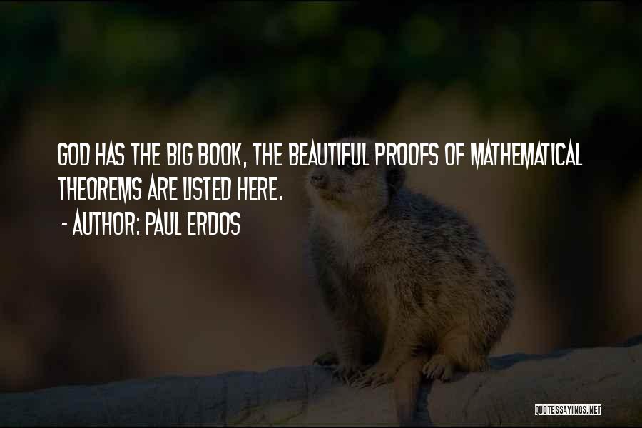 Paul Erdos Quotes: God Has The Big Book, The Beautiful Proofs Of Mathematical Theorems Are Listed Here.