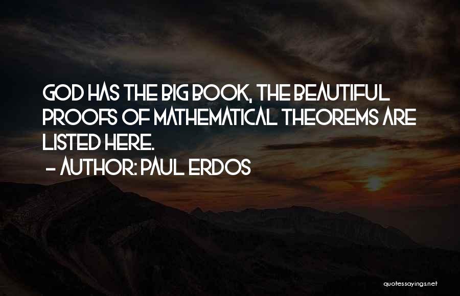 Paul Erdos Quotes: God Has The Big Book, The Beautiful Proofs Of Mathematical Theorems Are Listed Here.