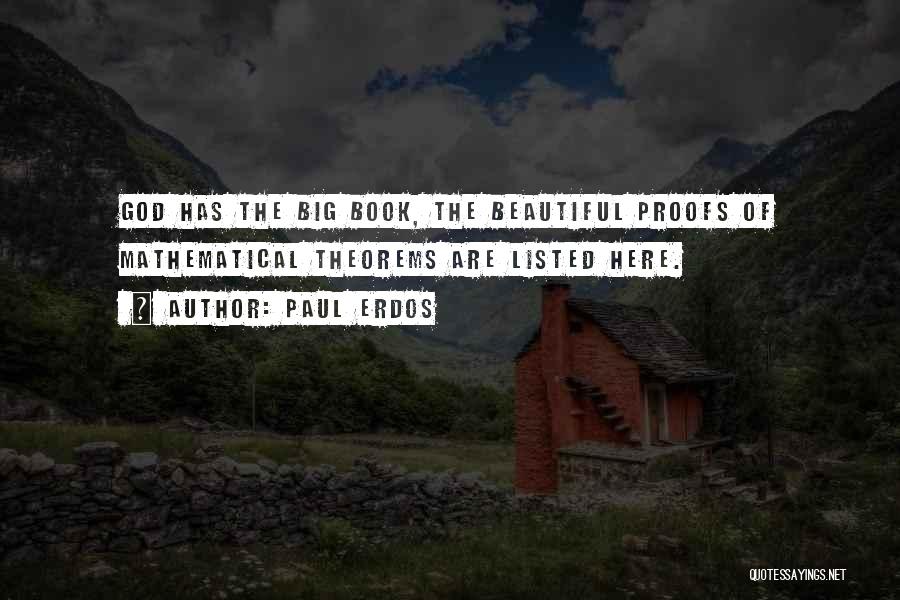 Paul Erdos Quotes: God Has The Big Book, The Beautiful Proofs Of Mathematical Theorems Are Listed Here.