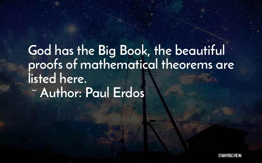 Paul Erdos Quotes: God Has The Big Book, The Beautiful Proofs Of Mathematical Theorems Are Listed Here.