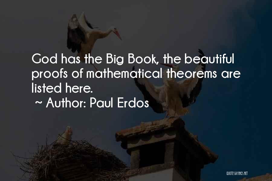Paul Erdos Quotes: God Has The Big Book, The Beautiful Proofs Of Mathematical Theorems Are Listed Here.