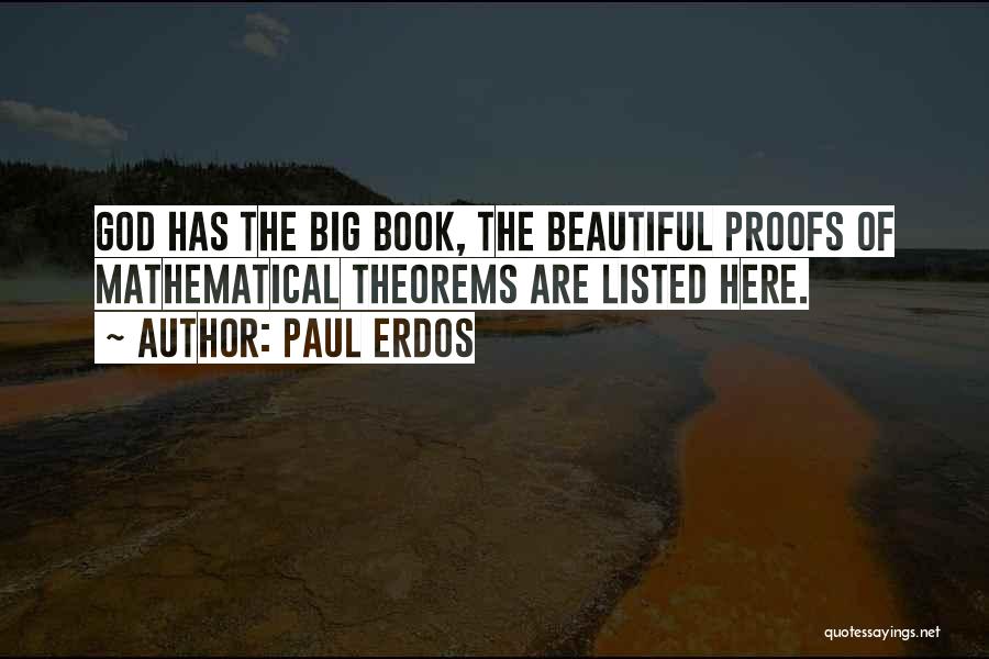 Paul Erdos Quotes: God Has The Big Book, The Beautiful Proofs Of Mathematical Theorems Are Listed Here.