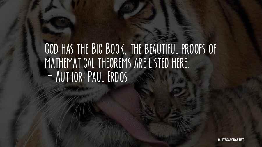 Paul Erdos Quotes: God Has The Big Book, The Beautiful Proofs Of Mathematical Theorems Are Listed Here.