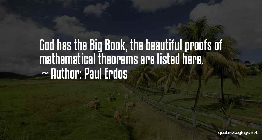 Paul Erdos Quotes: God Has The Big Book, The Beautiful Proofs Of Mathematical Theorems Are Listed Here.
