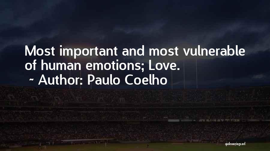 Paulo Coelho Quotes: Most Important And Most Vulnerable Of Human Emotions; Love.