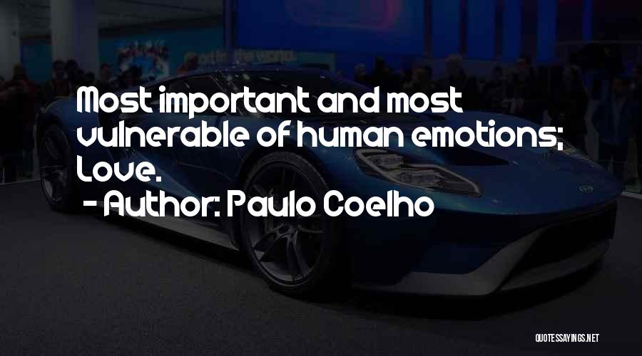 Paulo Coelho Quotes: Most Important And Most Vulnerable Of Human Emotions; Love.