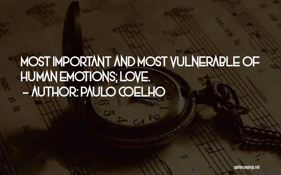 Paulo Coelho Quotes: Most Important And Most Vulnerable Of Human Emotions; Love.