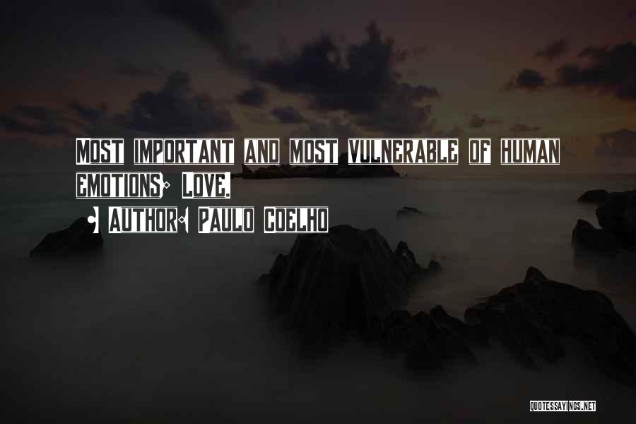 Paulo Coelho Quotes: Most Important And Most Vulnerable Of Human Emotions; Love.