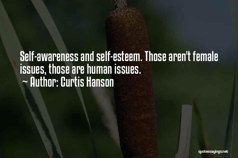 Curtis Hanson Quotes: Self-awareness And Self-esteem. Those Aren't Female Issues, Those Are Human Issues.