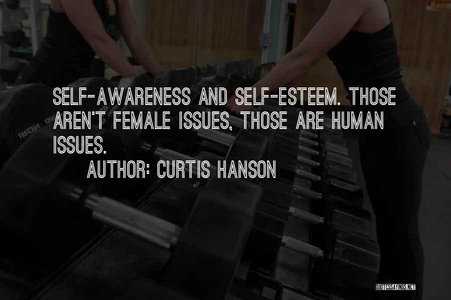 Curtis Hanson Quotes: Self-awareness And Self-esteem. Those Aren't Female Issues, Those Are Human Issues.