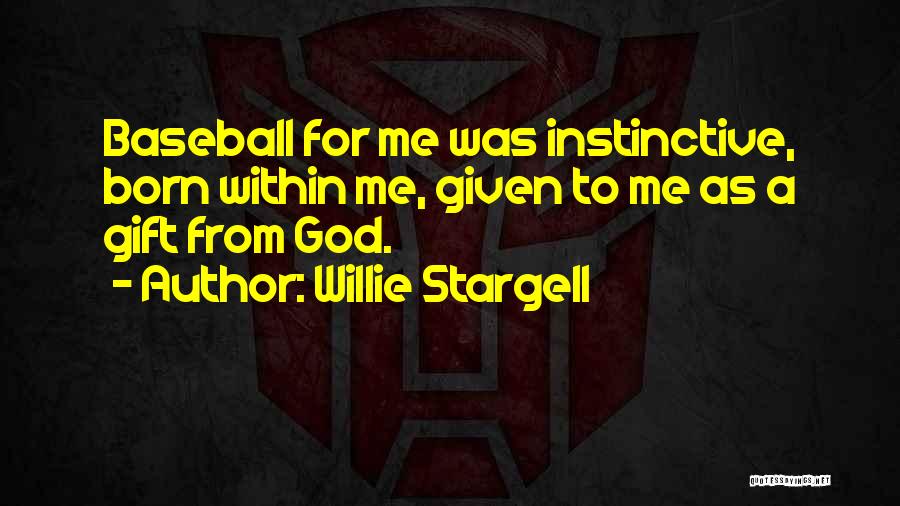Willie Stargell Quotes: Baseball For Me Was Instinctive, Born Within Me, Given To Me As A Gift From God.