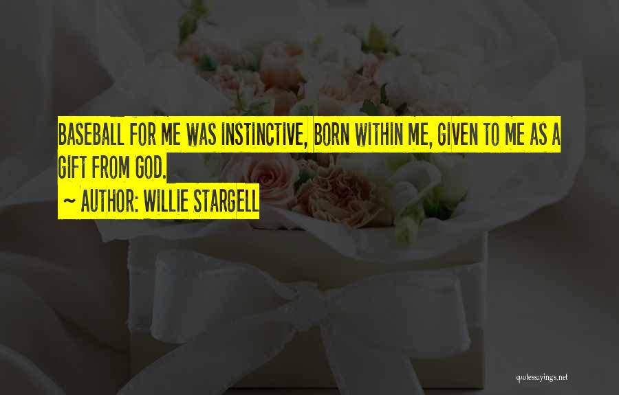 Willie Stargell Quotes: Baseball For Me Was Instinctive, Born Within Me, Given To Me As A Gift From God.