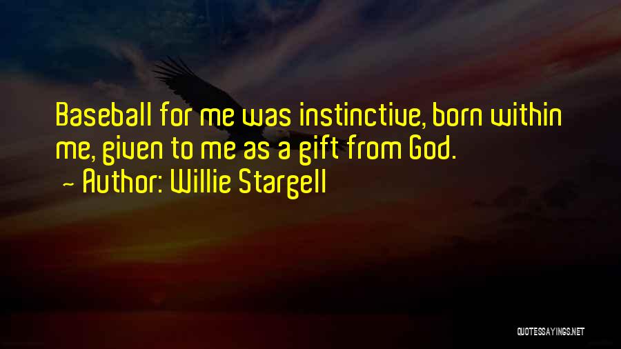 Willie Stargell Quotes: Baseball For Me Was Instinctive, Born Within Me, Given To Me As A Gift From God.