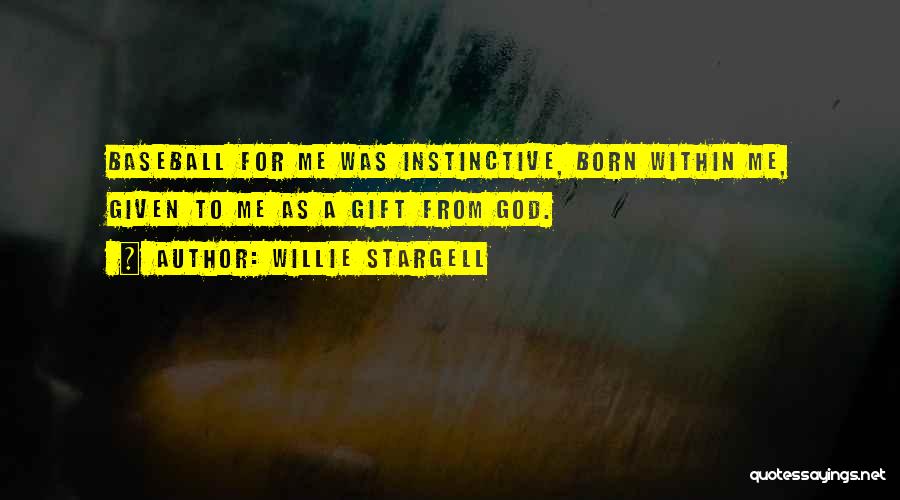 Willie Stargell Quotes: Baseball For Me Was Instinctive, Born Within Me, Given To Me As A Gift From God.