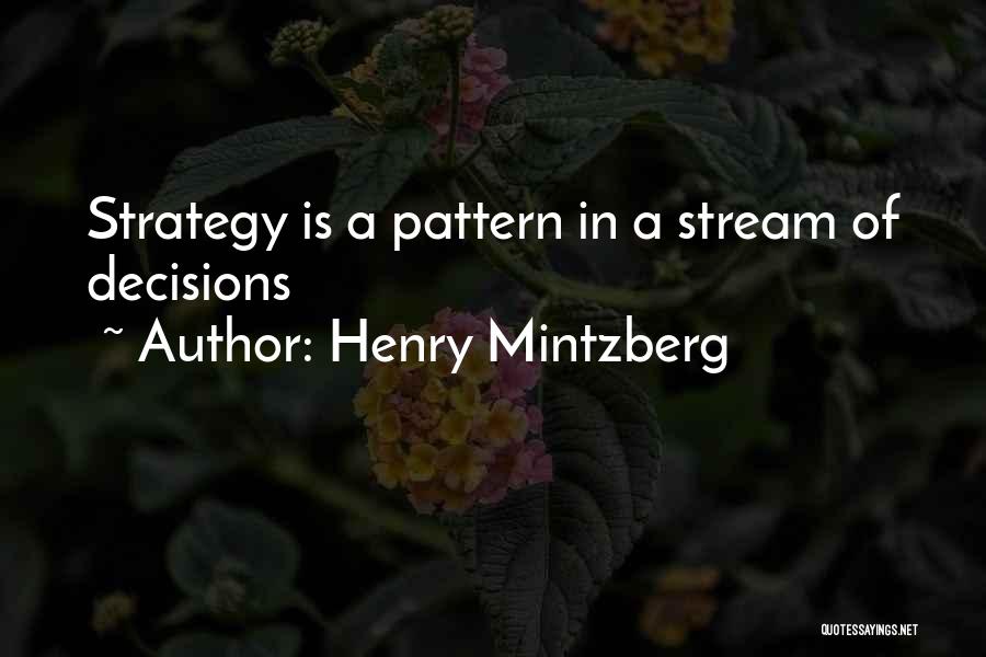 Henry Mintzberg Quotes: Strategy Is A Pattern In A Stream Of Decisions