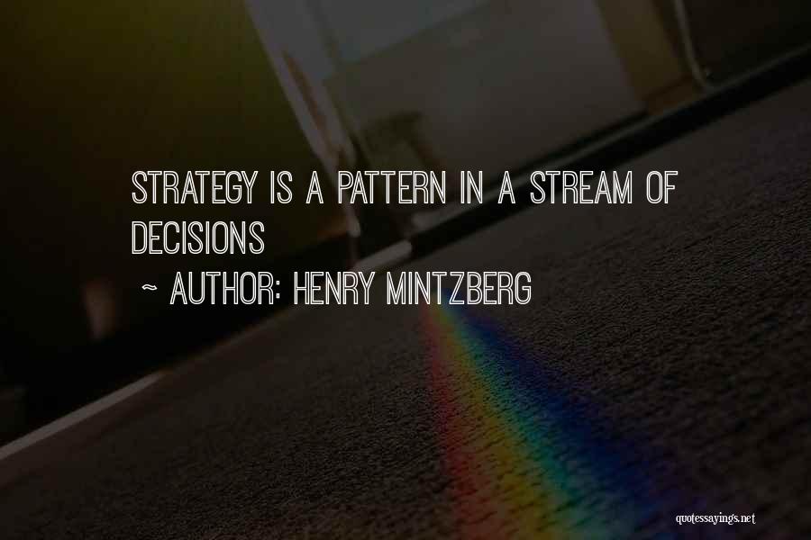 Henry Mintzberg Quotes: Strategy Is A Pattern In A Stream Of Decisions