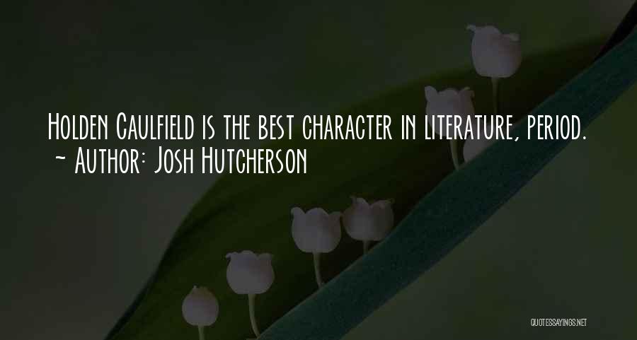 Josh Hutcherson Quotes: Holden Caulfield Is The Best Character In Literature, Period.