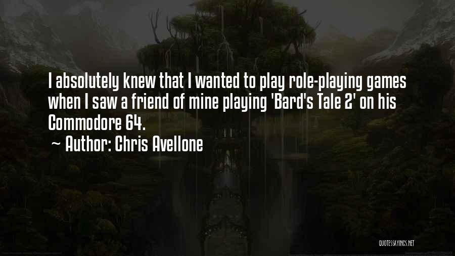 Chris Avellone Quotes: I Absolutely Knew That I Wanted To Play Role-playing Games When I Saw A Friend Of Mine Playing 'bard's Tale